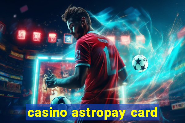 casino astropay card