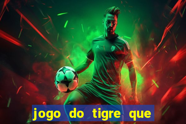 jogo do tigre que ganha dinheiro como jogar