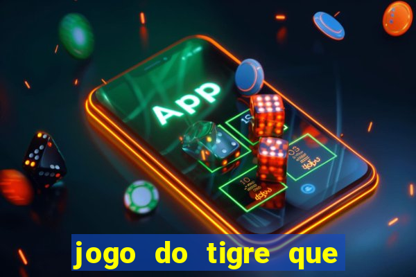 jogo do tigre que ganha dinheiro como jogar