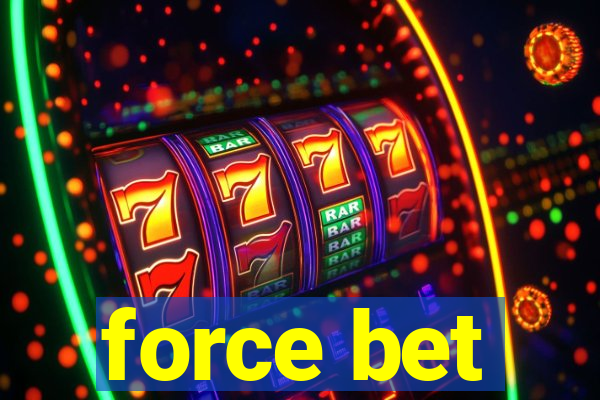 force bet