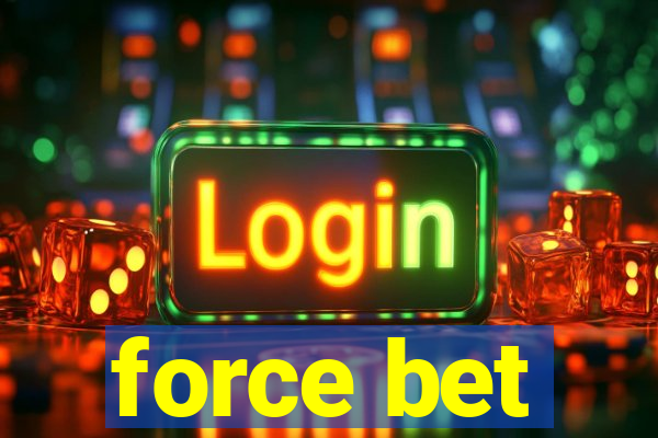 force bet