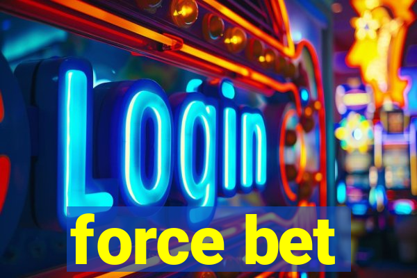 force bet