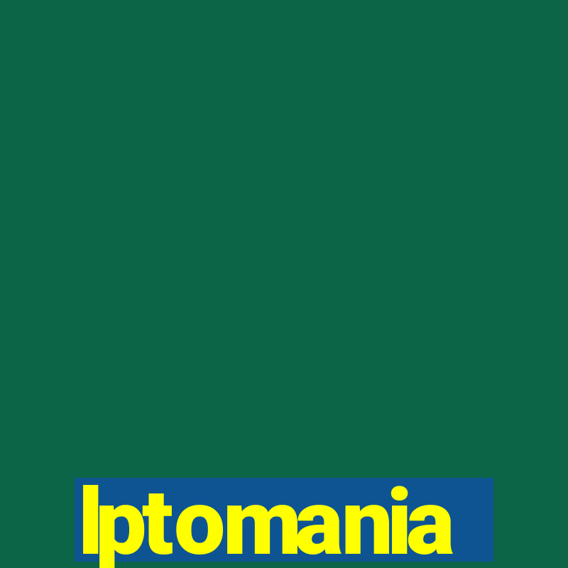 lptomania