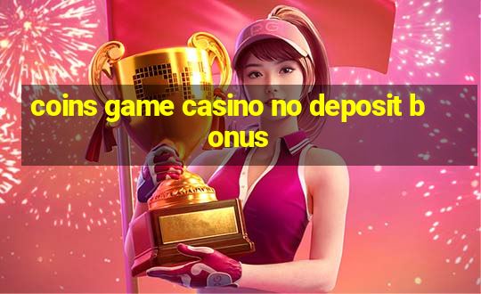 coins game casino no deposit bonus