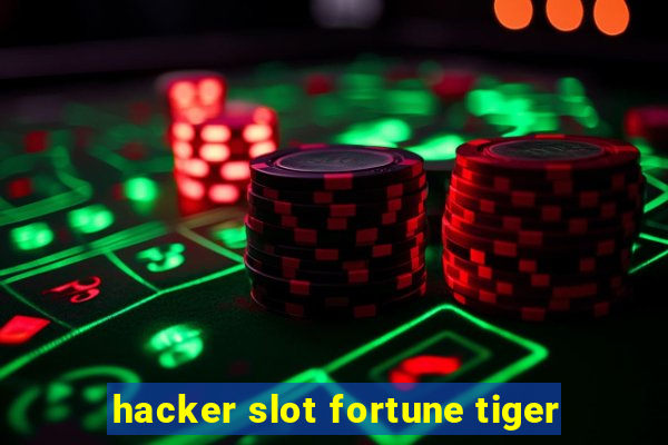 hacker slot fortune tiger