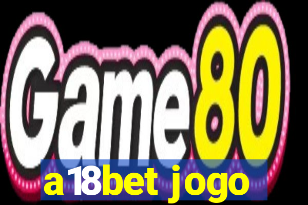 a18bet jogo