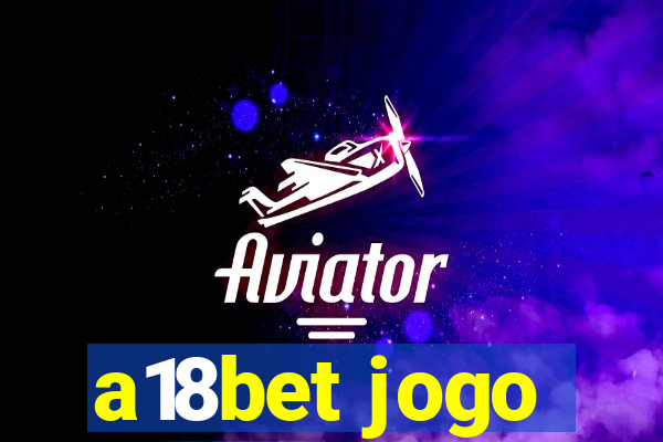 a18bet jogo