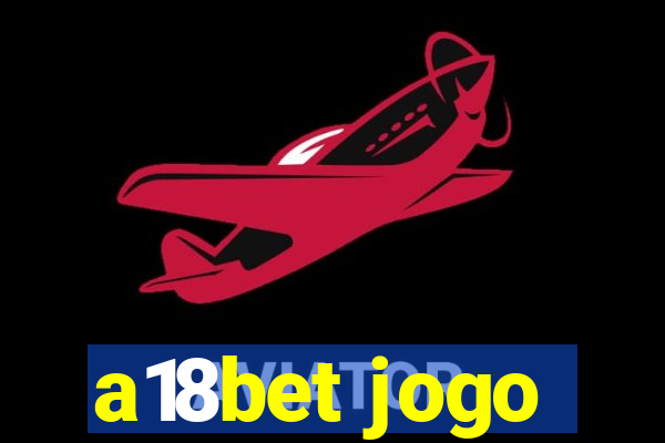 a18bet jogo