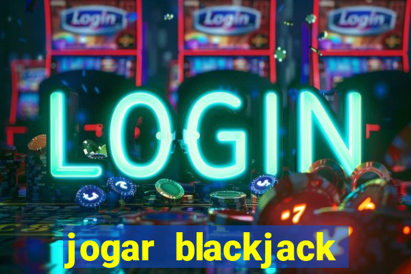 jogar blackjack online gratis