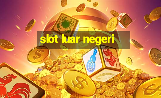 slot luar negeri