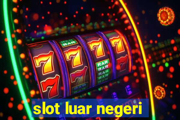 slot luar negeri