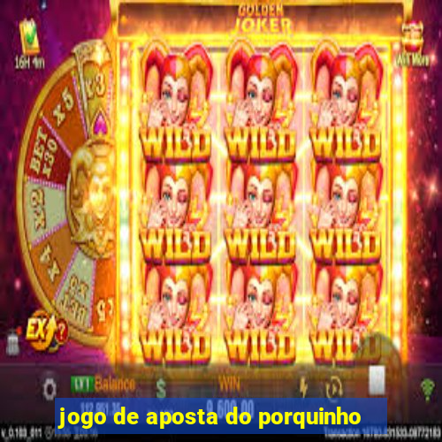 jogo de aposta do porquinho