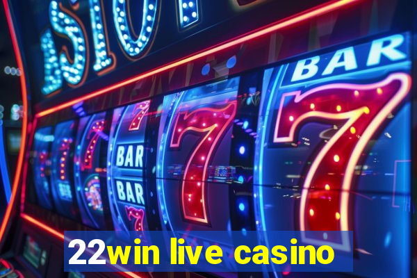 22win live casino