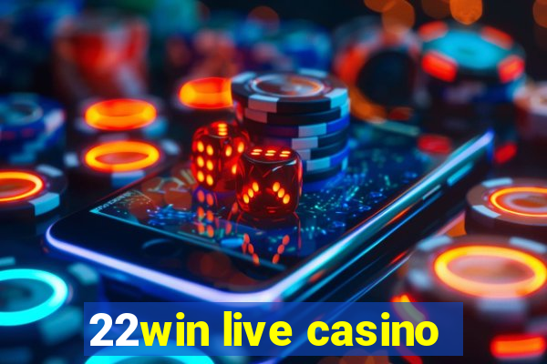 22win live casino