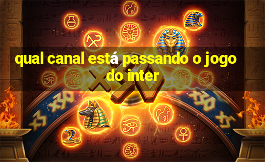 qual canal está passando o jogo do inter