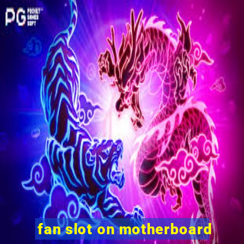 fan slot on motherboard