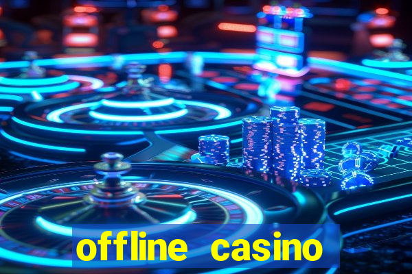 offline casino games win real cash