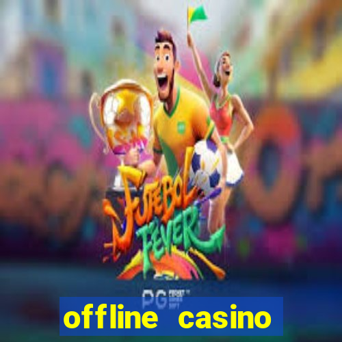 offline casino games win real cash