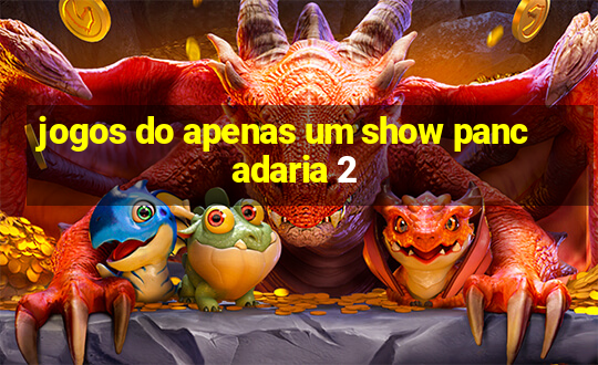 jogos do apenas um show pancadaria 2