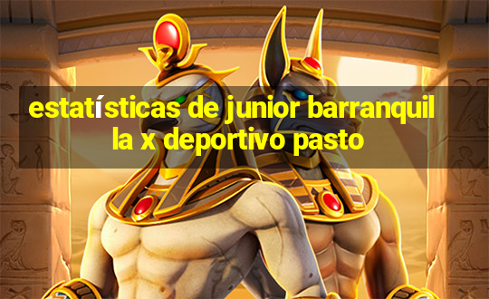 estatísticas de junior barranquilla x deportivo pasto