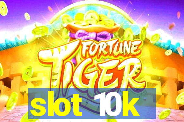 slot 10k