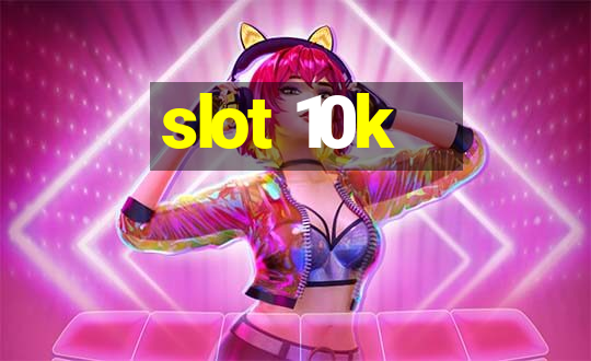 slot 10k