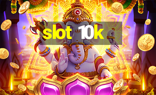 slot 10k