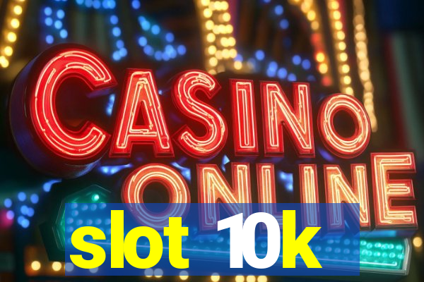 slot 10k