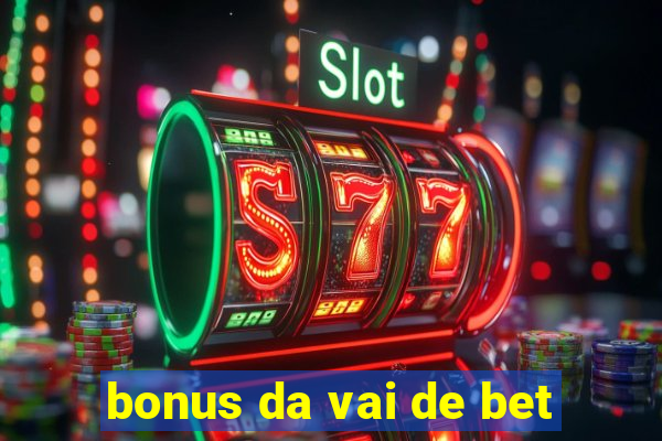 bonus da vai de bet