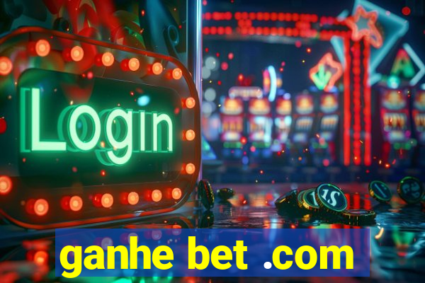 ganhe bet .com