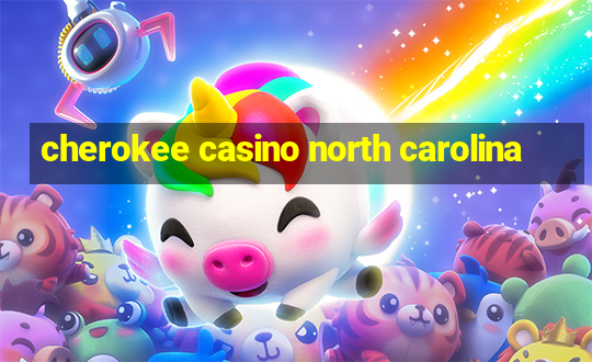 cherokee casino north carolina