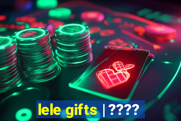 lele gifts | ????