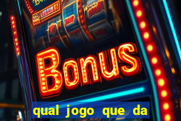 qual jogo que da dinheiro na hora