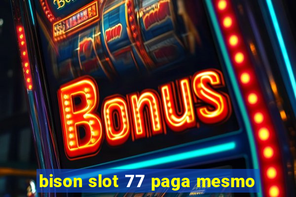 bison slot 77 paga mesmo