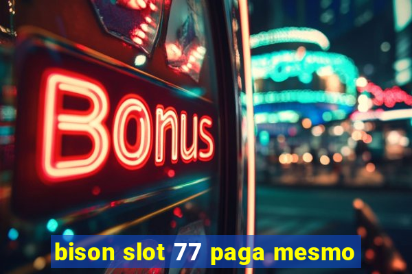 bison slot 77 paga mesmo