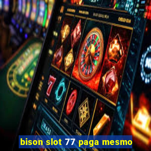 bison slot 77 paga mesmo