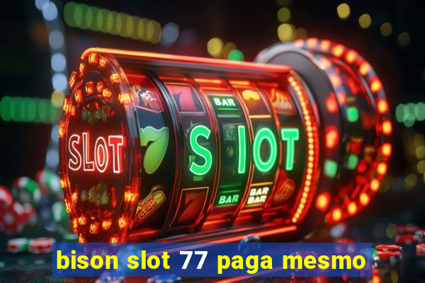 bison slot 77 paga mesmo