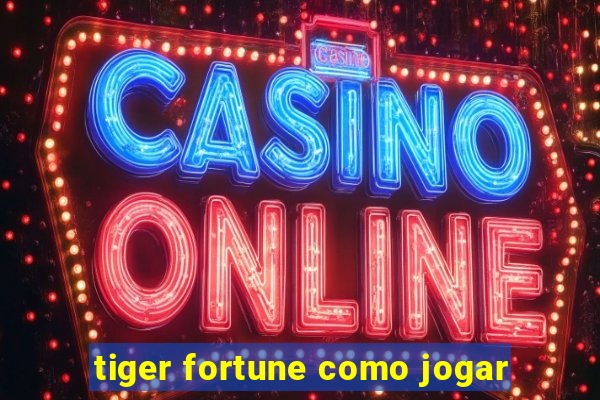 tiger fortune como jogar