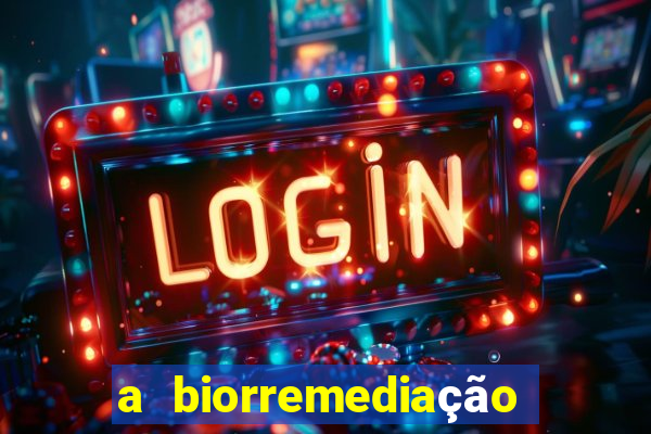 a biorremediação é uma tecnologia sustentável