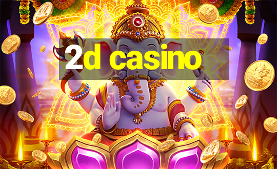 2d casino