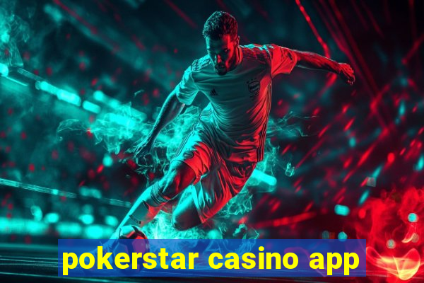 pokerstar casino app