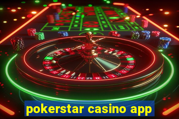 pokerstar casino app