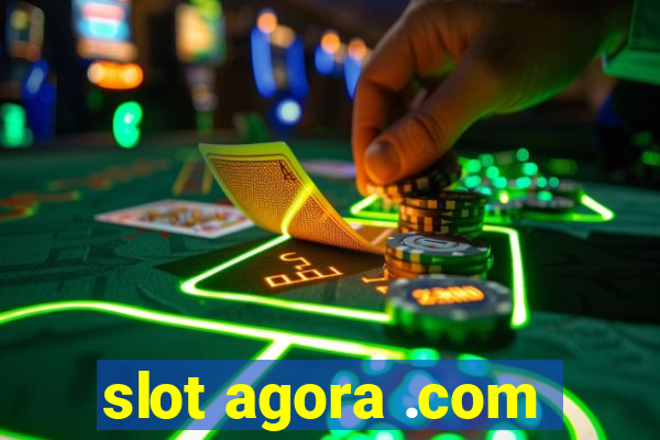 slot agora .com