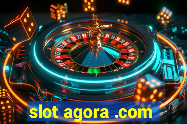 slot agora .com