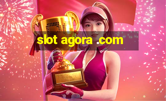 slot agora .com