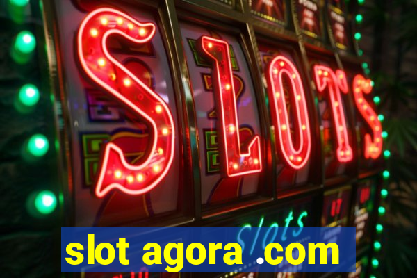 slot agora .com