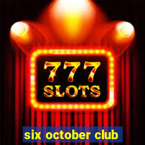 six october club