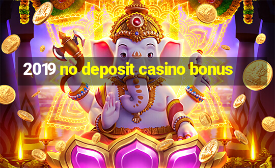 2019 no deposit casino bonus