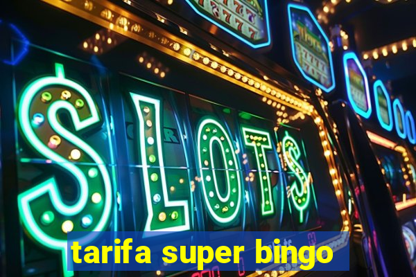 tarifa super bingo