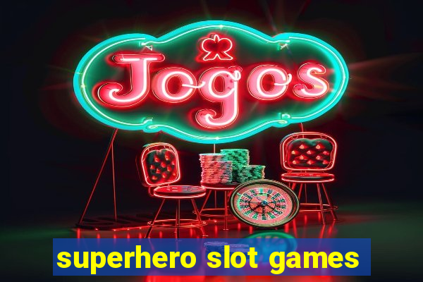 superhero slot games